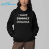 I Have Sexdaily Dyslexia Shirt 4