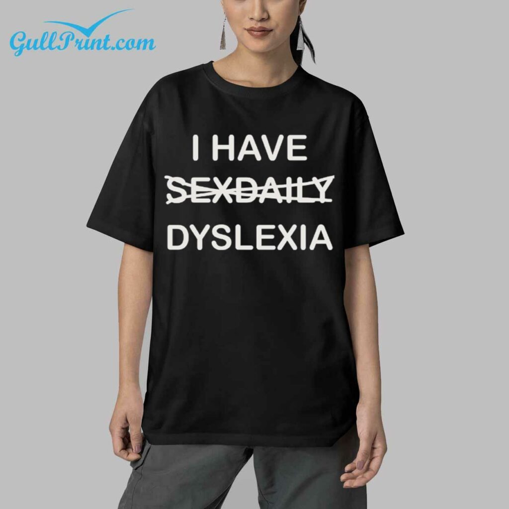 I Have Sexdaily Dyslexia Shirt 5