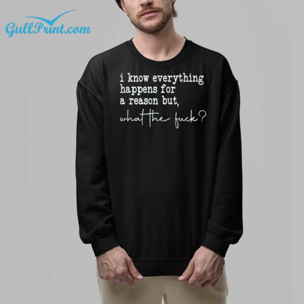 I Know Everything Happens For A Reason But What The Fuck Shirt 8