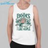 I Like Books More Than I Like People Shirt 3