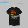 I Like Horses Dogs And Maybe 3 People Shirt 1