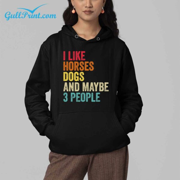 I Like Horses Dogs And Maybe 3 People Shirt 4