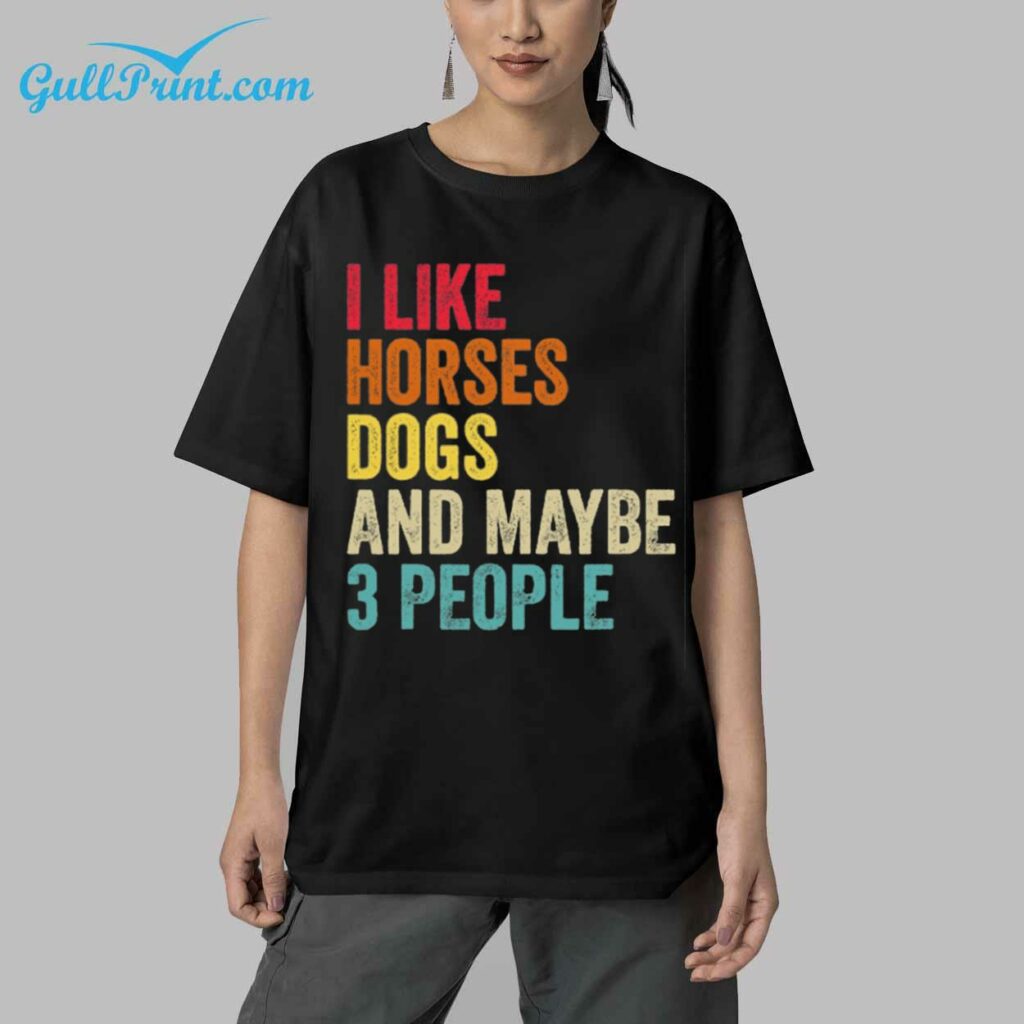 I Like Horses Dogs And Maybe 3 People Shirt 5