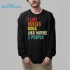 I Like Horses Dogs And Maybe 3 People Shirt 8