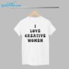 I Love Creative Women Shirt 1