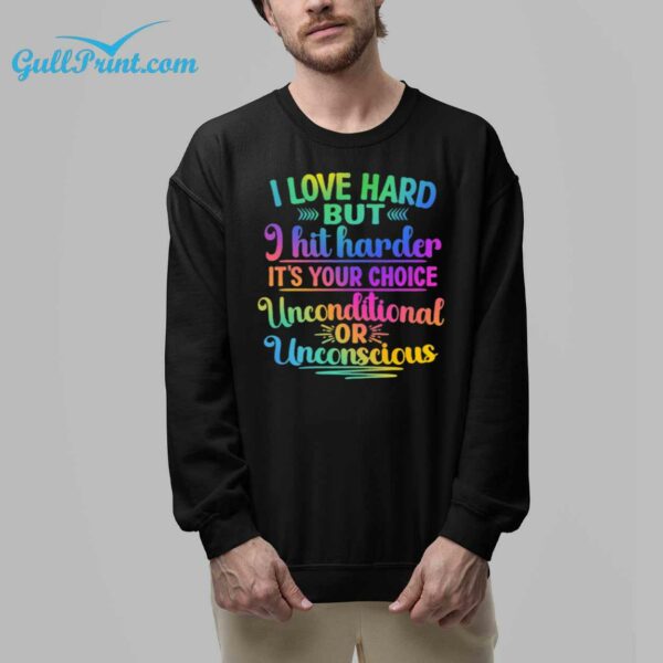 I Love Hard But i Hit Harder Its Your Choice Unconditional Or Unconscious Shirt 8