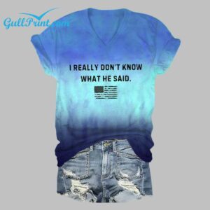 I Really Dont Know What He Said Print Shirt 1