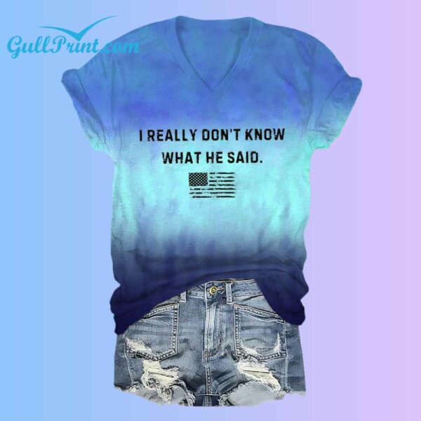 I Really Dont Know What He Said Print Shirt 2