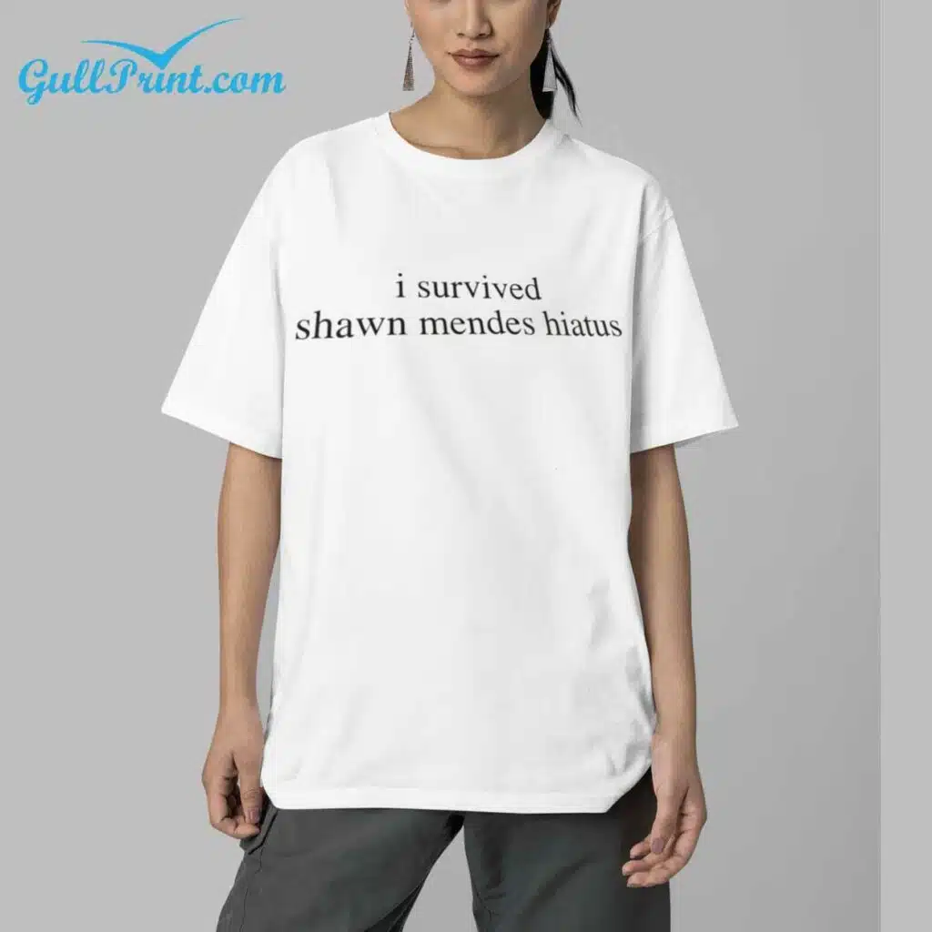 I Survived Shawn Mendes Hiatus Shirt 6