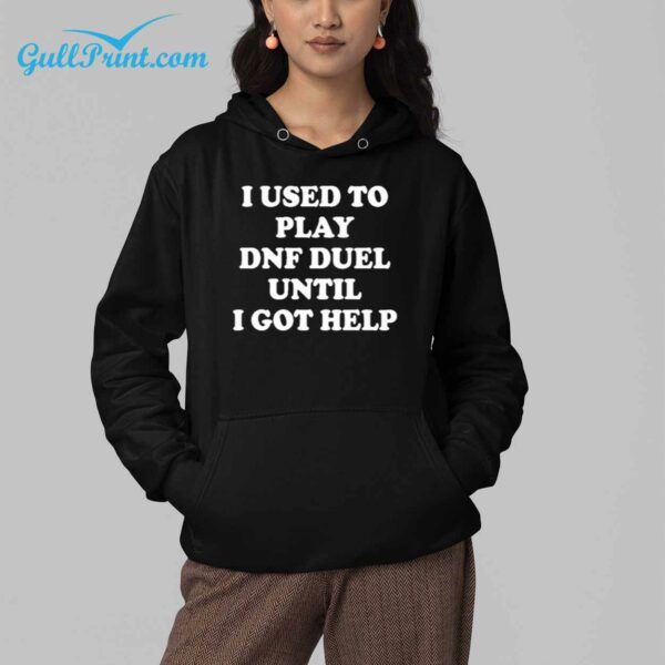 I Used To Play DNF Duel Until I Got Help Shirt 4 l