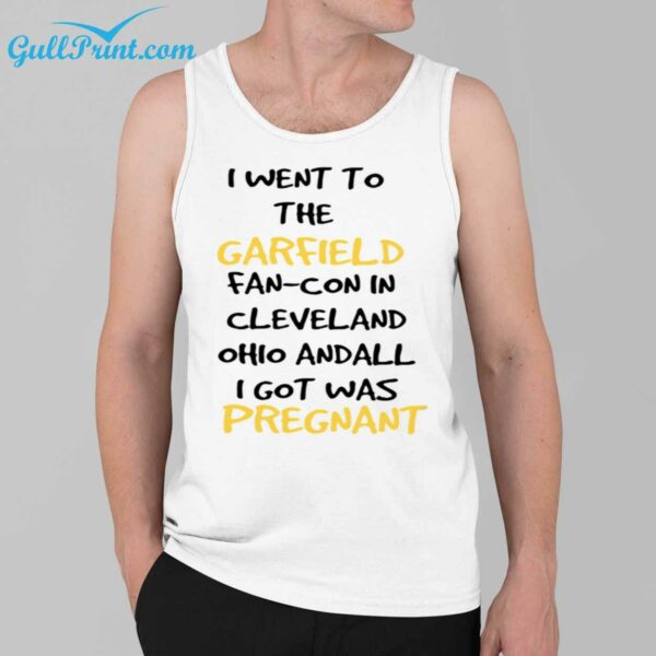 I Went To The GarField Fan Con In Cleveland Ohio Andall I Got Was Pregnant Shirt 3