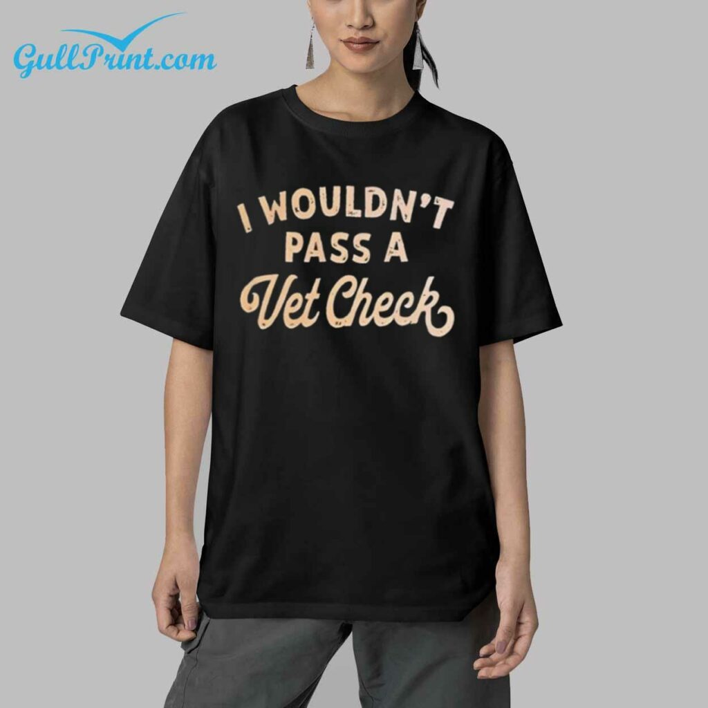 I Wouldnt Pass A Vet Checks Shirt 5