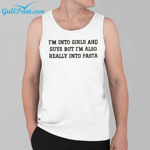 Im Into Girls And Guys But Im Also Really Into Pasta Shirt 3