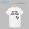 Im The Cum Man Shirt 1