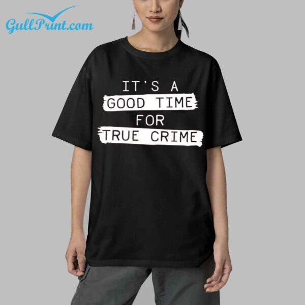 It's a good time for true crime Shirt 5