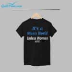 It's A Man's World Unless Women Vote Shirt