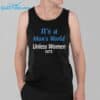 Its A Mans World Unless Women Vote Shirt 3