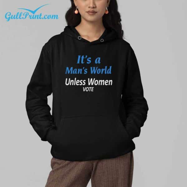 Its A Mans World Unless Women Vote Shirt 4