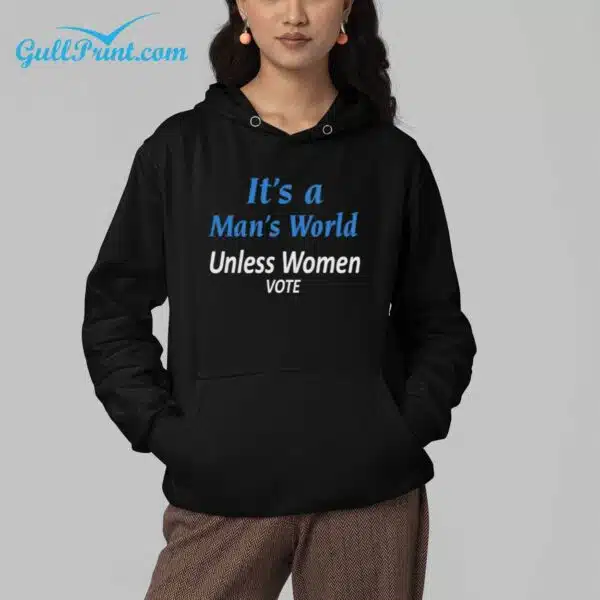 Its A Mans World Unless Women Vote Shirt 4