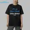 Its A Mans World Unless Women Vote Shirt 5