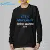 Its A Mans World Unless Women Vote Shirt 6