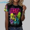 Its OK Not To Be OK Mental Health Print Shirt 3