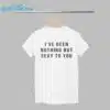 Ive Been Nothing But Sexy To You Shirt 1