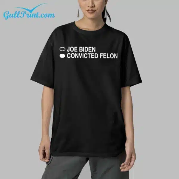 Joe Biden Convicted Felon Shirt 5