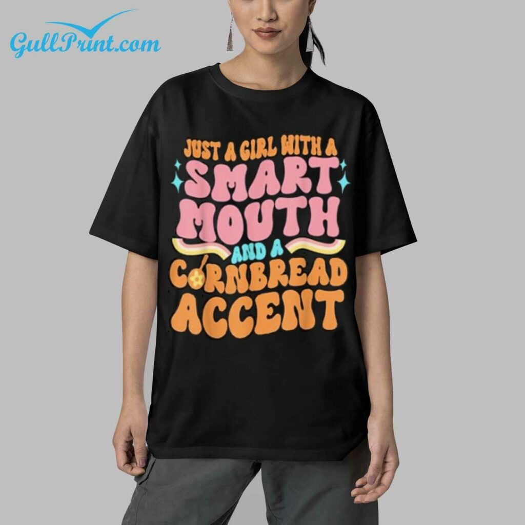 Just A Girl With A Smart Mouth And A Cornbread Accent Shirt 5