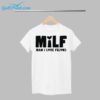 Milf Man I Love Felons Shirt 1