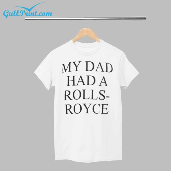 My Dad Had A Rolls Royce Shirt 1