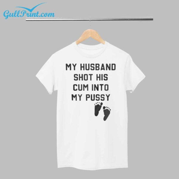 My Husband Shot His Cum Into My Pussy Shirt 1