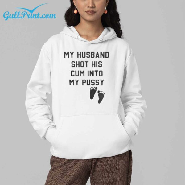 My Husband Shot His Cum Into My Pussy Shirt 4