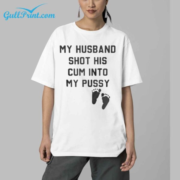 My Husband Shot His Cum Into My Pussy Shirt 5