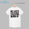 My Love Language Is Talking Shit Shirt 1