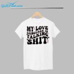 My Love Language Is Talking Shit Shirt