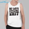 My Love Language Is Talking Shit Shirt 3