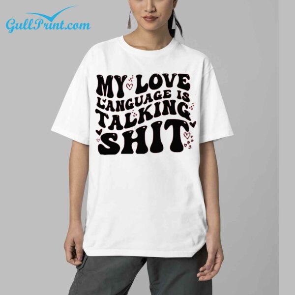 My Love Language Is Talking Shit Shirt 5