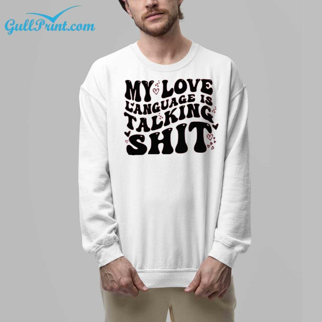 My Love Language Is Talking Shit Shirt 7