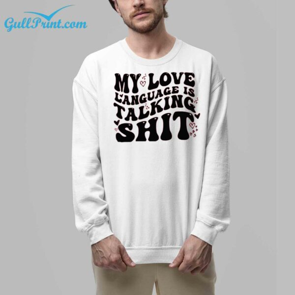 My Love Language Is Talking Shit Shirt 7