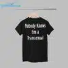 Nobody Knows Im A Transsexual Shirt 1