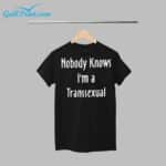 Nobody Knows I'm A Transsexual Shirt