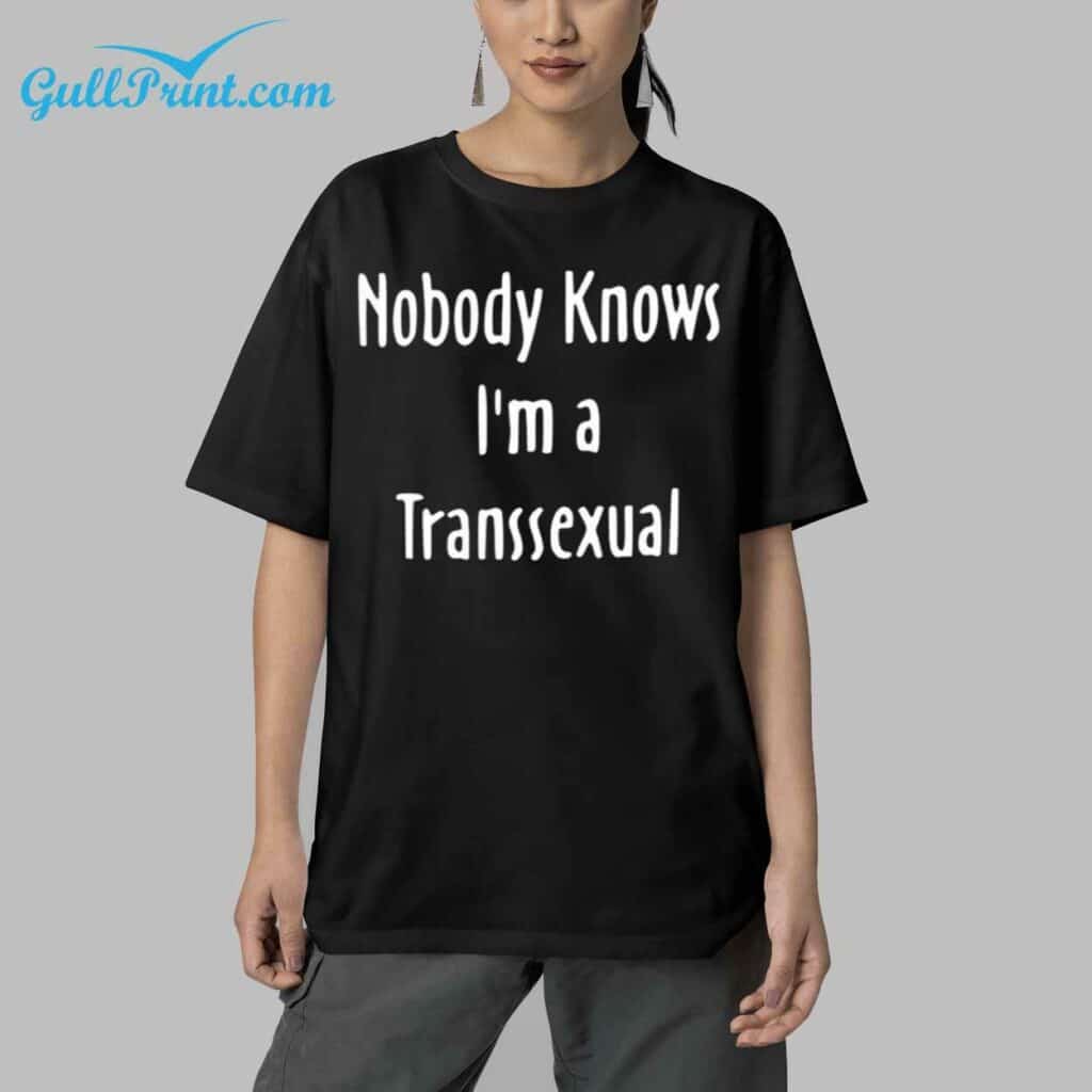 Nobody Knows Im A Transsexual Shirt 6