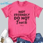 Not Friendly Do Not Touch Shirt