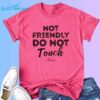 Not Friendly Do Not Touch Shirt 2