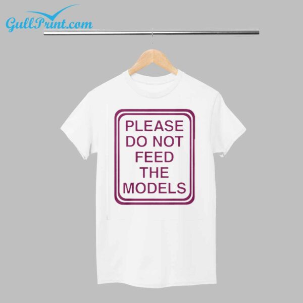 Please Do Not Feed The Models Shirt 1