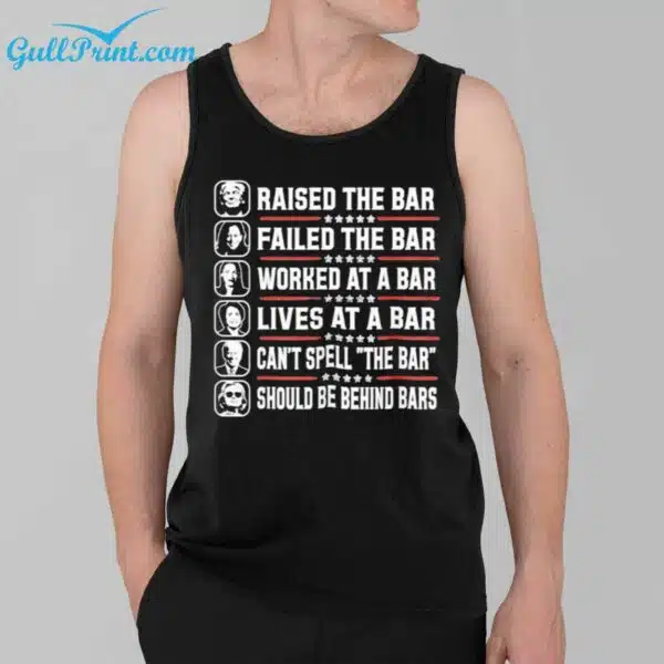 Raised The Bar Failed The Bar Worked The Bar Lives At A Bar Cant Spell The Bar Should Be Behind Bars Shirt 3