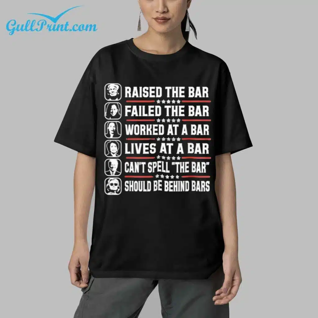 Raised The Bar Failed The Bar Worked The Bar Lives At A Bar Cant Spell The Bar Should Be Behind Bars Shirt 4