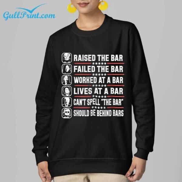 Raised The Bar Failed The Bar Worked The Bar Lives At A Bar Cant Spell The Bar Should Be Behind Bars Shirt 5