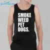 Smoke Weed Pet Dogs SHirt 3